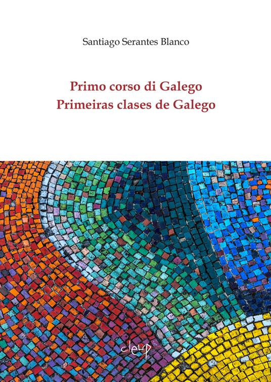 Primo corso di Galego-Primeiras clases de Galego. Ediz. multilingue - Santiago Serantes Blanco - copertina