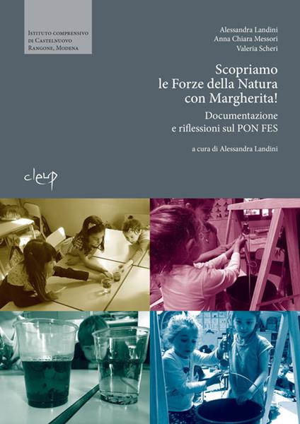 Scopriamo le forze della natura con Margherita! Documentazione e riflessioni sul PON FES - Alessandra Landini,Anna Chiara Messori,Valeria Scheri - copertina