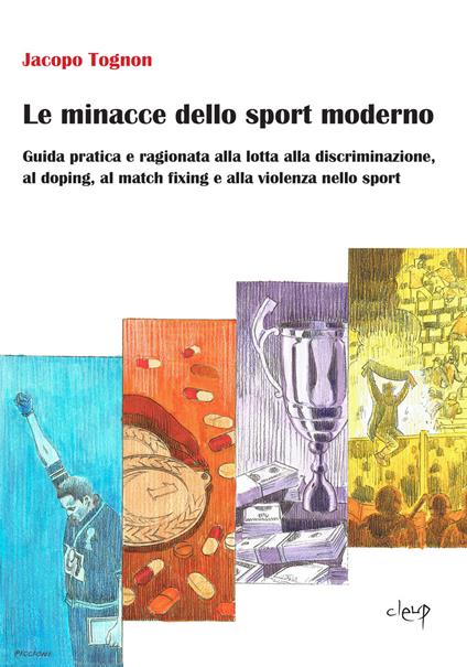 Le minacce dello sport moderno. Guida pratica e ragionata alla lotta alla discriminazione, al doping, al match fixing e alla violenza nello sport - Jacopo Tognon - copertina