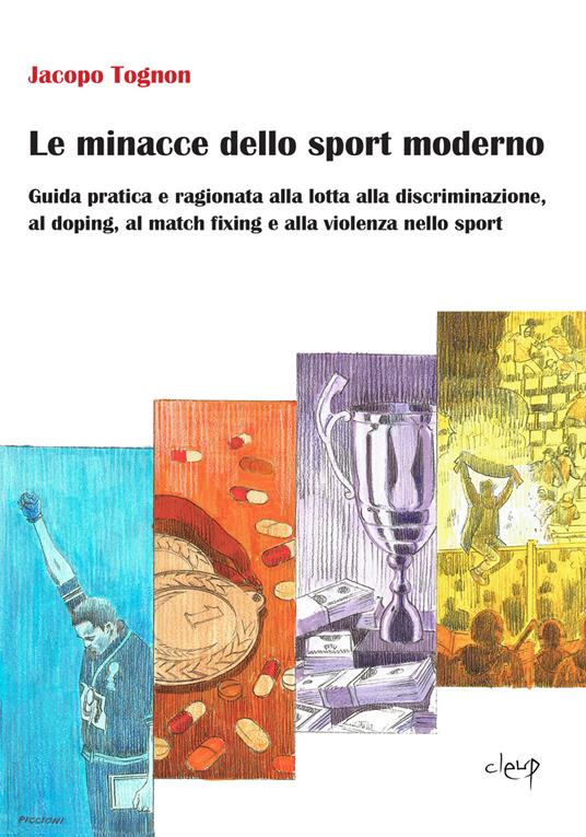 Le minacce dello sport moderno. Guida pratica e ragionata alla lotta alla discriminazione, al doping, al match fixing e alla violenza nello sport - Jacopo Tognon - copertina