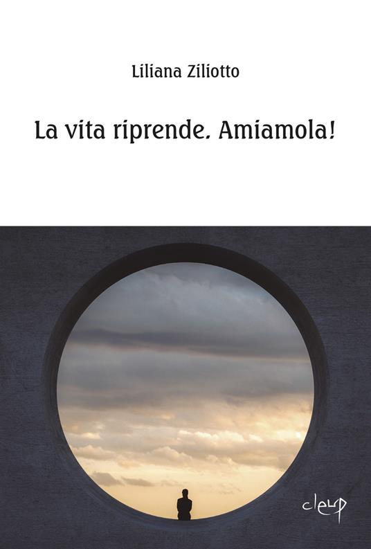 La vita riprende. Amiamola! - Liliana Ziliotto - copertina