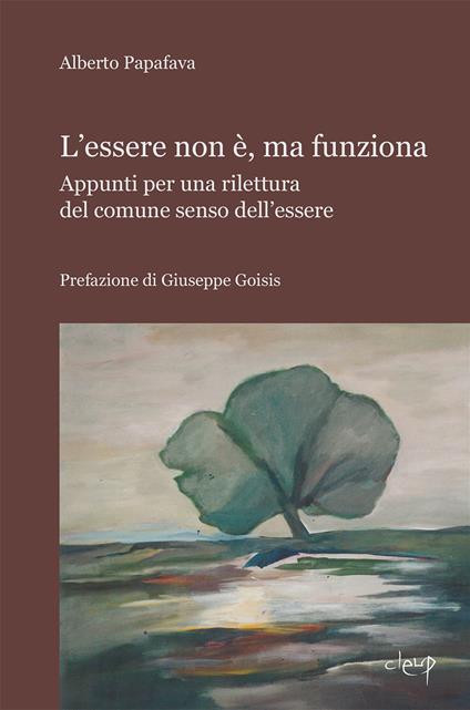 L' essere non è, ma funziona. Appunti per una rilettura del comune senso dell'essere - Alberto Papafava - copertina