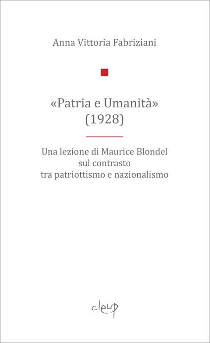 «Patria e Umanità». Una lezione di Maurice Blondel sul contrasto tra patriottismo e nazionalismo - Anna Fabriziani - copertina
