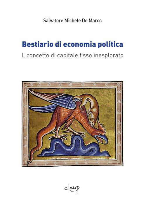 Bestiario di economia politica. Il concetto di capitale fisso inesplorato - Salvatore Michele De Marco - copertina