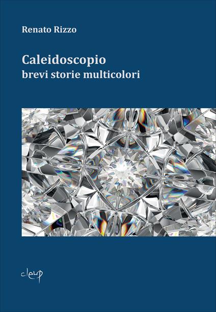 Caleidoscopio. Brevi storie multicolori - Renato Rizzo - copertina