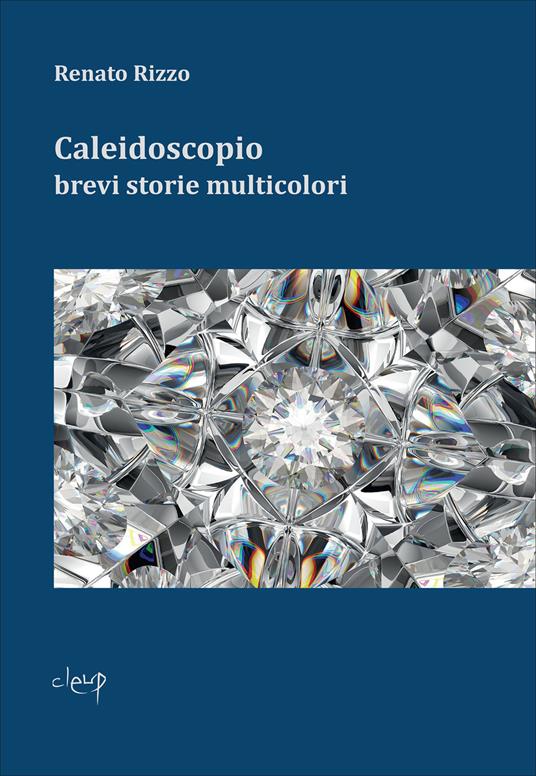 Caleidoscopio. Brevi storie multicolori - Renato Rizzo - copertina