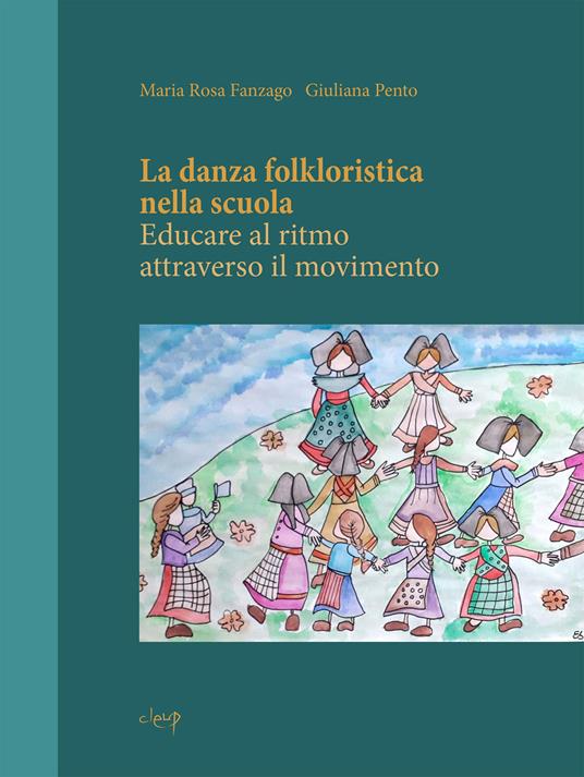 La danza folkloristica nella scuola. Educare al ritmo attraverso il movimento - Maria Rosa Fanzago,Giuliana Pento - copertina