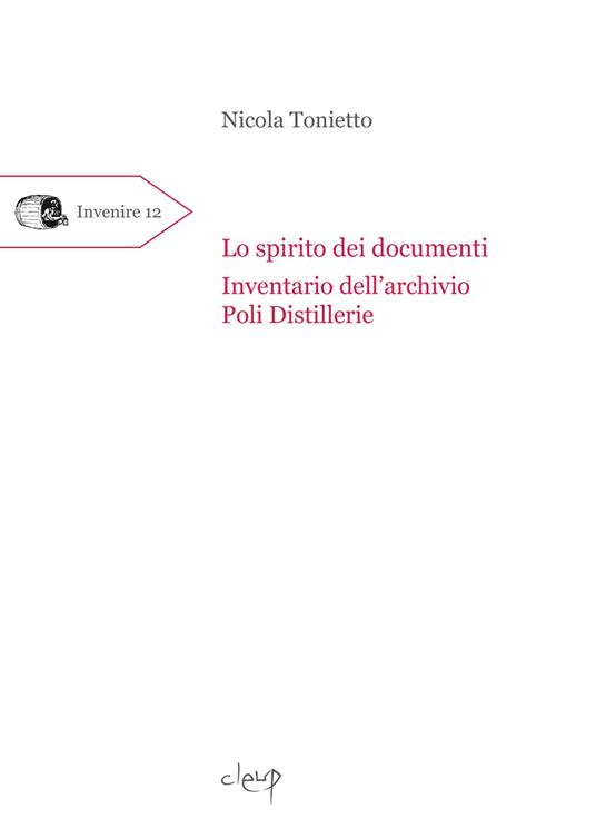 Lo spirito dei documenti. Inventario dell'archivio Poli Distillerie - Nicola Tonietto - copertina