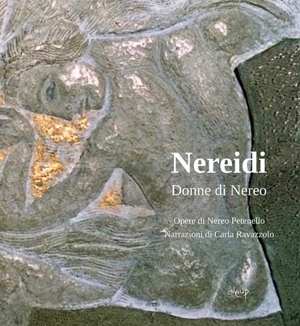 Nereidi. Donne di Nereo - Nereo Petenello,Carla Ravazzolo - copertina