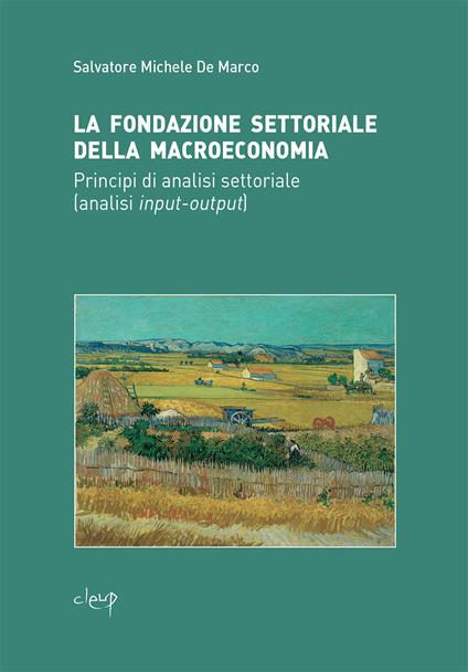 La fondazione settoriale della macroeconomia. Principi di analisi settoriale (analisi input-output) - Salvatore Michele De Marco - copertina