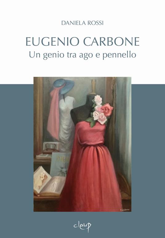 Eugenio Carbone. Un genio tra ago e pennello - Daniela Rossi - copertina