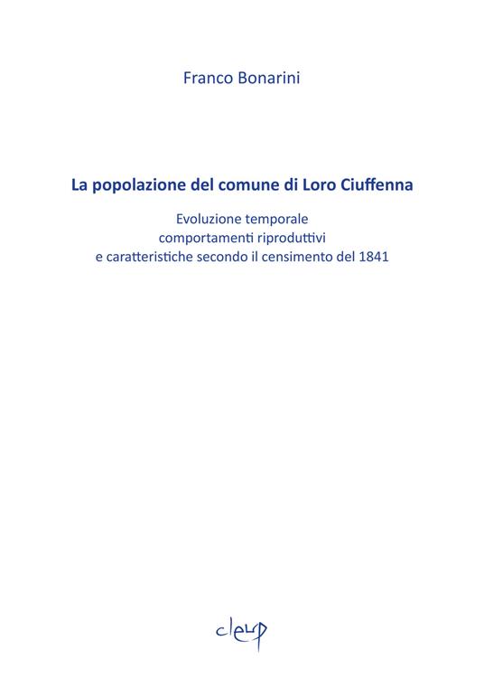 La popolazione del comune di Loro Ciuffenna. Evoluzione temporale, comportamenti riproduttivi e caratteristiche secondo il censimento del 1848 - Franco Bonarini - copertina