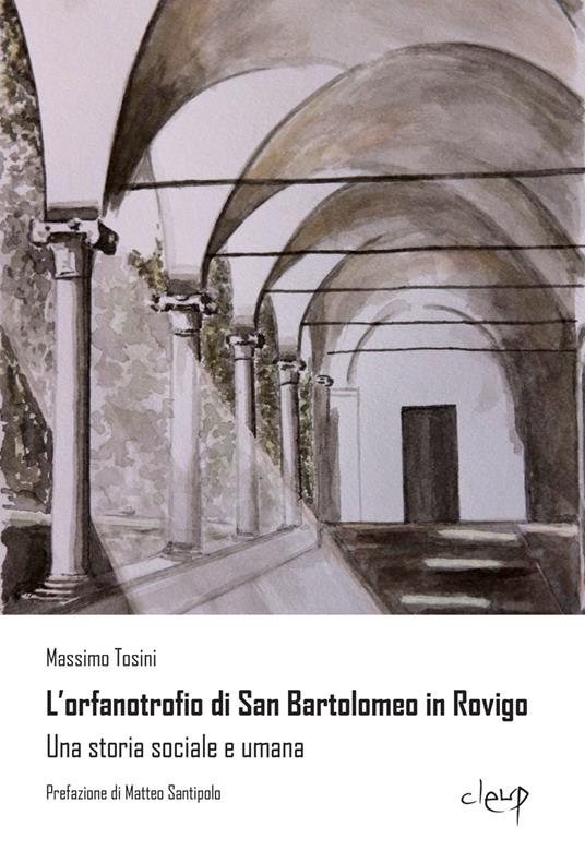 L'orfanotrofio di San Bartolomeo in Rovigo. Una storia sociale e umana - Massimo Tosini - copertina