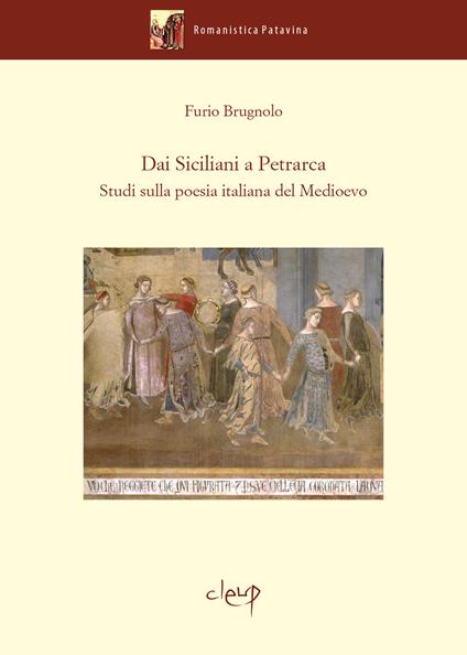 Dai Siciliani a Petrarca. Studi sulla poesia italiana del Medioevo - Furio Brugnolo - copertina
