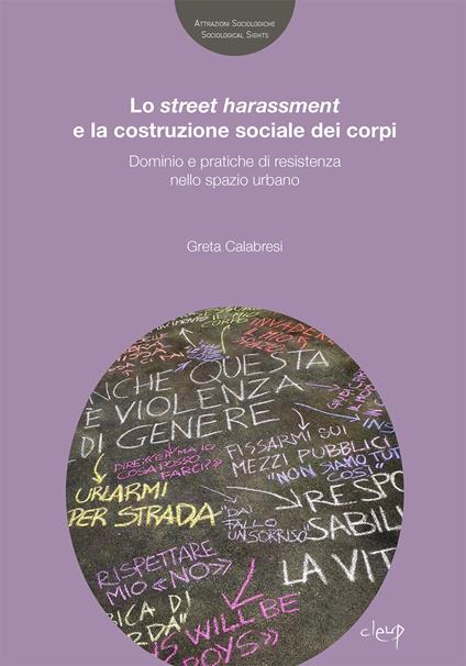 Lo street harassmente la costruzione sociale dei corpi. Dominio e pratiche di resistenza nello spazio urbano - Greta Calabresi - copertina