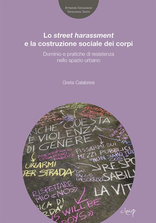 Lo street harassmente la costruzione sociale dei corpi. Dominio e pratiche di resistenza nello spazio urbano - Greta Calabresi - copertina