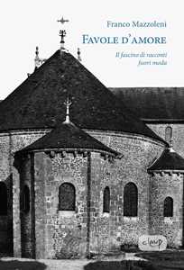 Favole d'amore. Il fascino di racconti fuori moda