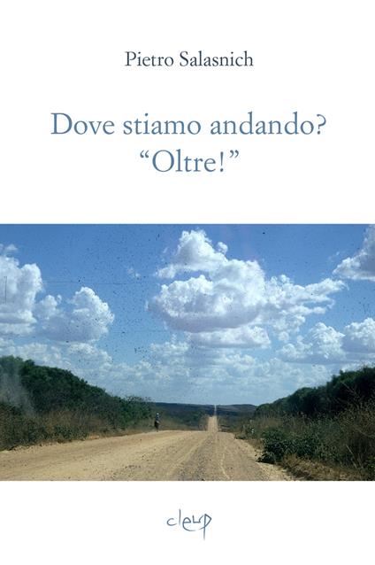 Dove stiamo andando? «Oltre!» - Pietro Salasnich - copertina