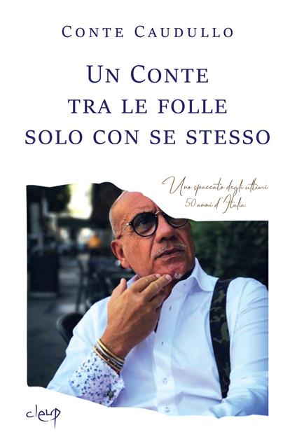 Un Conte tra le folle solo con se stesso. Uno spaccato degli ultimi 50 anni d'Italia - Conte Caudullo - copertina