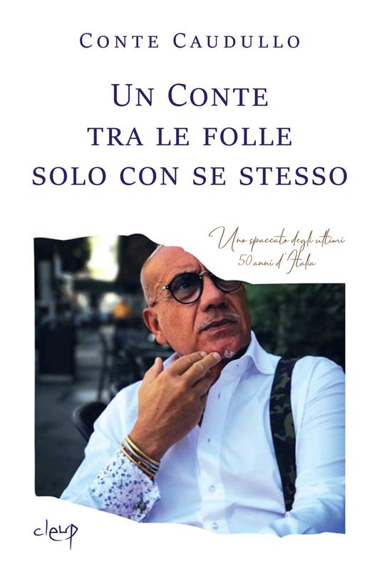 Un Conte tra le folle solo con se stesso. Uno spaccato degli ultimi 50 anni d'Italia - Conte Caudullo - copertina