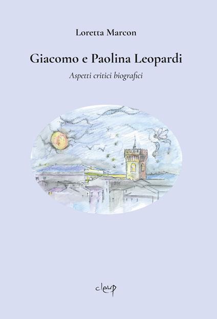 Giacomo e Paolina Leopardi. Aspetti critici biografici - Loretta Marcon - copertina