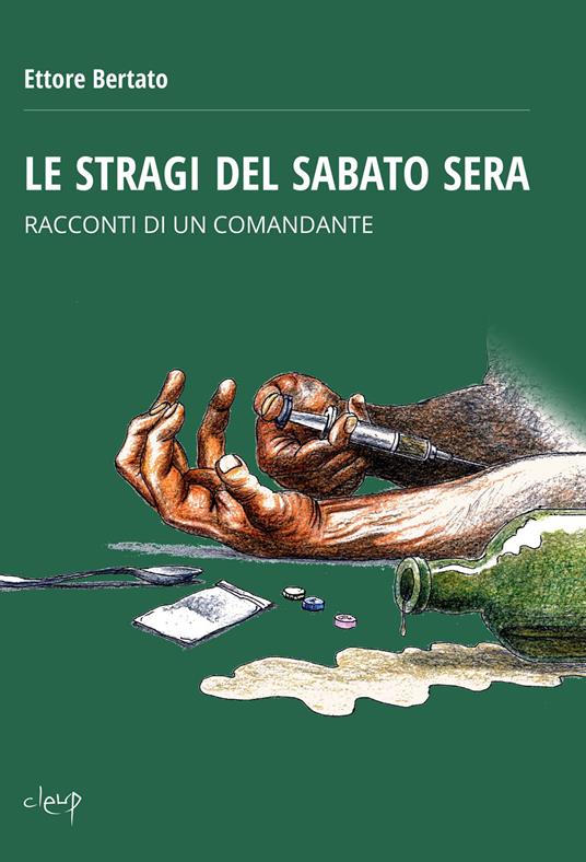 Le stragi del sabato sera. Racconti di un comandante - Ettore Bertato - copertina