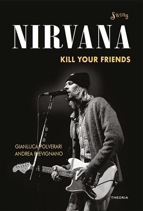 Nirvana. Kill your friends. Testi commentati - Gianluca Polverari,Andrea Prevignano - ebook