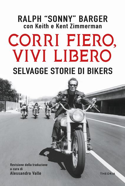 Corri fiero, vivi libero. Selvagge storie di bikers - Ralph Sonny Barger,Keith Zimmerman,Kent Zimmerman - copertina