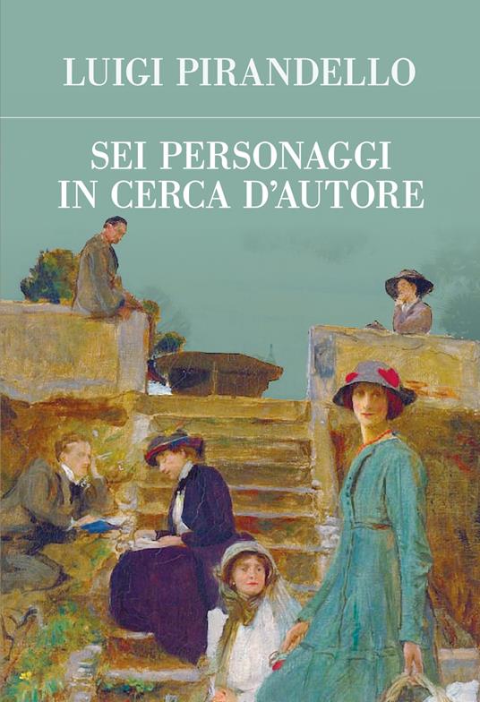 Sei personaggi in cerca d'autore. Ediz. integrale - Luigi Pirandello - copertina