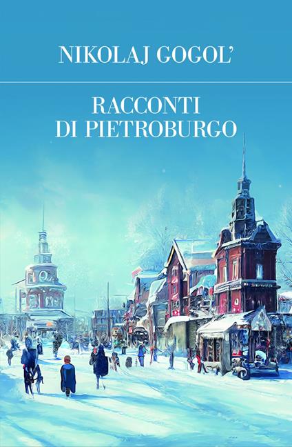 Racconti di Pietroburgo - Nikolaj Gogol',Paolo Bertini - ebook