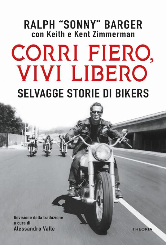 Corri fiero, vivi libero. Selvagge storie di bikers - Ralph Sonny Barger,Keith Zimmerman,Kent Zimmerman,Alessandro Valle - ebook