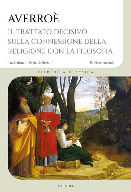 Trattato decisivo sulla connessione della religione con la filosofia. Ediz. integrale - Averroè - copertina