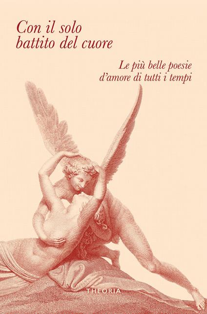 Con il solo battito del cuore. Le più belle poesie d'amore di tutti i tempi - Autori vari - ebook