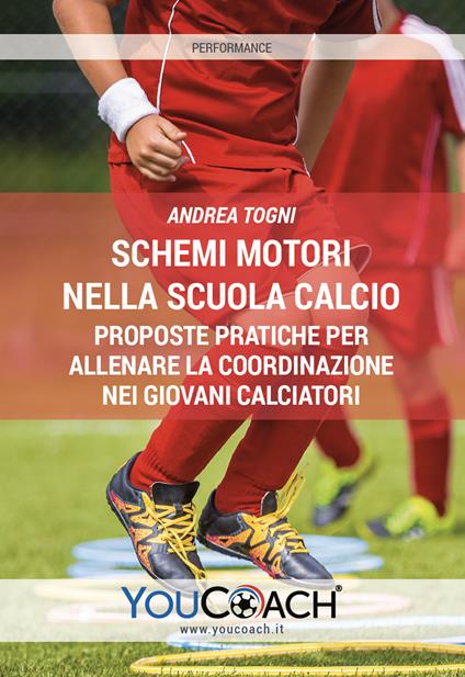 Schemi motori nella scuola calcio. Proposte pratiche per allenare la coordinazione nei giovani calciatori - Andrea Togni - copertina