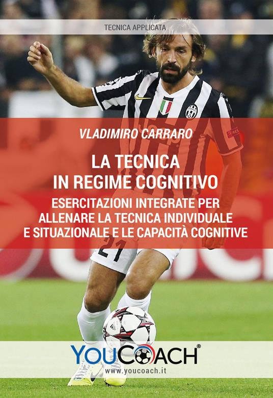 La tecnica in regime cognitivo. Esercitazioni integrate per allenare la tecnica individuale e situazionale e le capacità cognitive - Vladimiro Carraro - copertina