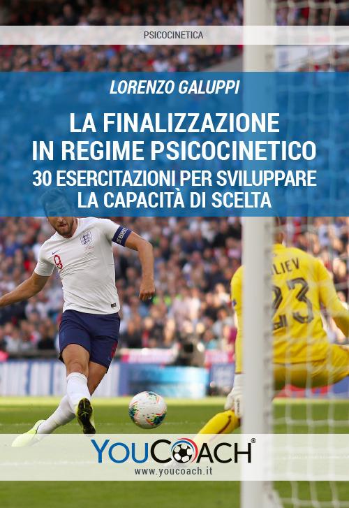 La finalizzazione in regime psicocinetico. 30 esercitazioni per sviluppare la capacità di scelta - Lorenzo Galuppi - copertina