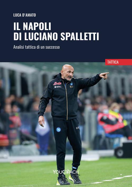 Il Napoli di Luciano Spalletti. Analisi tattica di un successo - Luca D'Amato - copertina