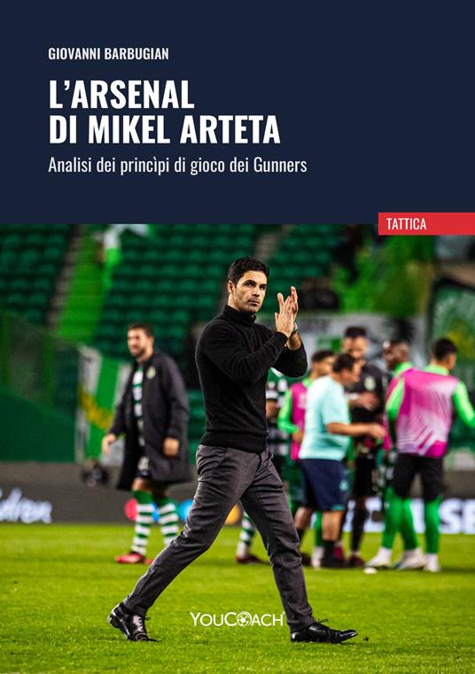 L'Arsenal di Mikel Arteta. Analisi dei princìpi di gioco dei Gunners - Giovanni Barbugian - copertina