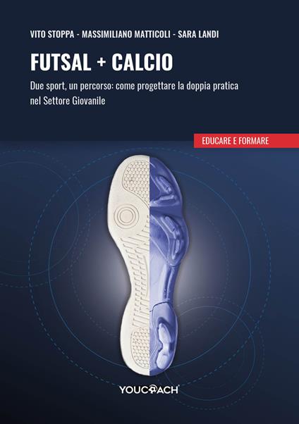Futsal + calcio. Due sport, un percorso: come progettare la doppia pratica nel settore giovanile - Vito Modesto Stoppa,Massimiliano Matticoli,Sara Landi - copertina