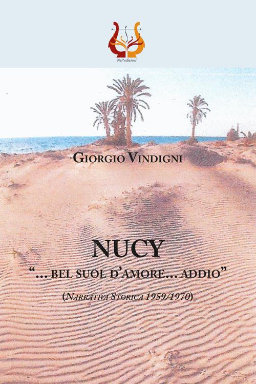 Nucy. «... bel suol d'amore... addio» (Narrativa storica 1959//1970) - Giorgio Vindigni - copertina