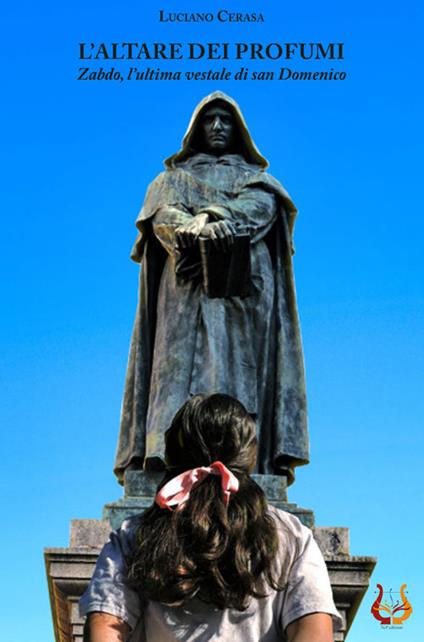 L' altare dei profumi. Zabdo, l'ultima vestale di san Domenico. Nuova ediz. - Luciano Cerasa - copertina