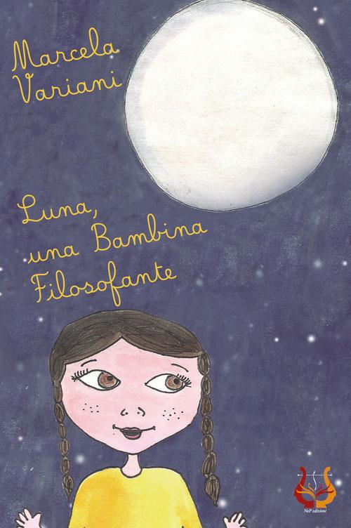 Luna, una bambina filosofante. Ediz. illustrata - Marcela Variani - copertina