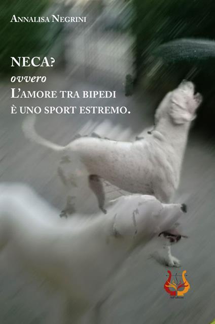Neca? Ovvero l'amore tra bipedi è uno sport estremo - Annalisa Negrini - copertina