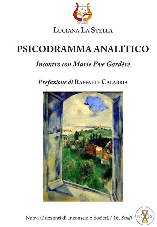 Psicodramma analitico. Incontro con Marie Eve Gardère. Nuova ediz. - Luciana La Stella - copertina
