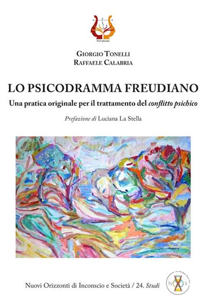Lo psicodramma freudiano. Una pratica originale per il trattamento del conflitto psichico - Giorgio Tonelli,Raffaele Calabria - copertina