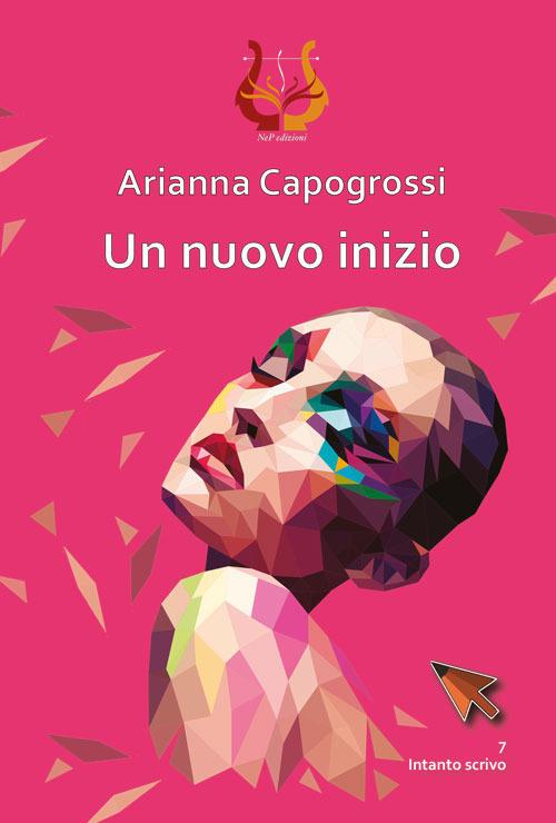 Un nuovo inizio - Arianna Capogrossi - copertina