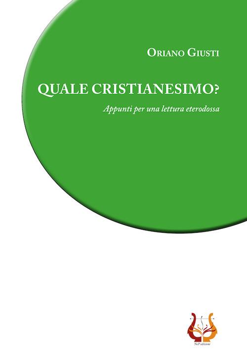 Quale cristianesimo? Appunti per una lettura eterodossa - Oriano Giusti - copertina