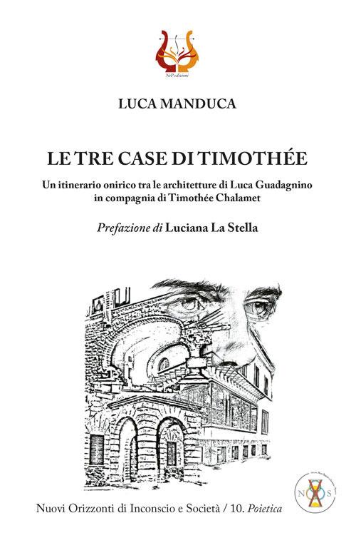 Le tre case di Timothée. Un itinerario onirico tra le architetture di Luca Guadagnino in compagnia di Timothée Chalamet - Luca Manduca - copertina