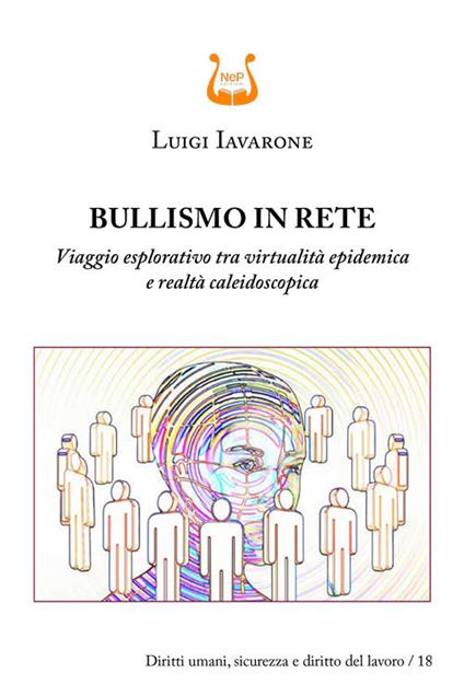 Bullismo in rete. Viaggio esplorativo tra virtualità epidemica e realtà caleidoscopica - Luigi Iavarone - copertina