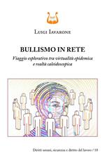 Bullismo in rete. Viaggio esplorativo tra virtualità epidemica e realtà caleidoscopica